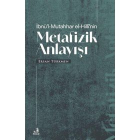 İbnül Mutahhar El Hillinin Metafizik Anlayışı Fecr Yayınları