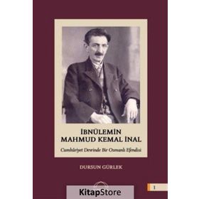 İbnülemin Mahmud Kemal İnal - Cumhuriyet Devrinde Bir Osmanlı Efendisi - Dursun Gürlek