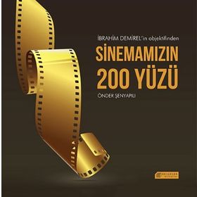 İbrahim Demirel’in Objektifinden Sinemamızın 200 Yüzü - Önder Şenyapılı
