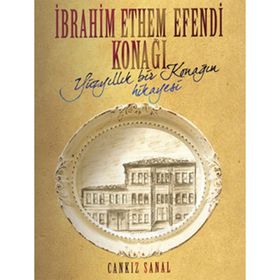 İBRAHİM ETHEM EFENDI KONAĞI YÜZYILLIK BIR KONAĞIN HIKAYESI - CANKIZ ŞANAL