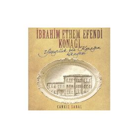 İBRAHİM ETHEM EFENDI KONAĞI YÜZYILLIK BIR KONAĞIN HIKAYESI - CANKIZ ŞANAL