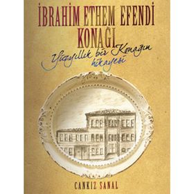 İBRAHİM ETHEM EFENDI KONAĞI YÜZYILLIK BIR KONAĞIN HIKAYESI - CANKIZ ŞANAL