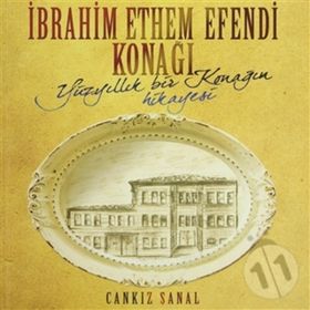 İBRAHİM ETHEM EFENDI KONAĞI YÜZYILLIK BIR KONAĞIN HIKAYESI - CANKIZ ŞANAL