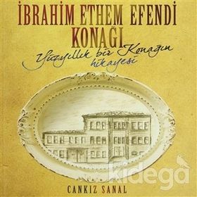 İBRAHİM ETHEM EFENDI KONAĞI YÜZYILLIK BIR KONAĞIN HIKAYESI - CANKIZ ŞANAL