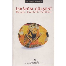 İbrahim Gülşeni Hayatı, Eserleri, Tarikatı - Himmet Konur