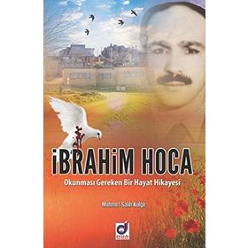 İbrahim Hoca Okunması Gereken Bir Hayat Hikayesi - Mehmet Salih Kölge