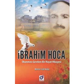 İbrahim Hoca Okunması Gereken Bir Hayat Hikayesi - Mehmet Salih Kölge