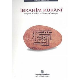 İBRAHİM KÛRÂNÎ HAYATI, ESERLERI VE TASAVVUF ANLAYIŞI - ÖMER YILMAZ