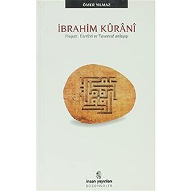 İBRAHİM KÛRÂNÎ HAYATI, ESERLERI VE TASAVVUF ANLAYIŞI - ÖMER YILMAZ