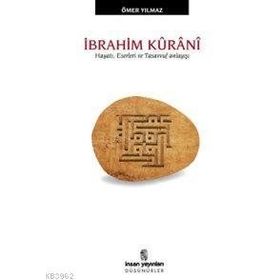 İBRAHİM KÛRÂNÎ HAYATI, ESERLERI VE TASAVVUF ANLAYIŞI - ÖMER YILMAZ