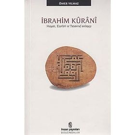İBRAHİM KÛRÂNÎ HAYATI, ESERLERI VE TASAVVUF ANLAYIŞI - ÖMER YILMAZ