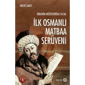 İBRAHIM MÜTEFERRIKA YA DA İLK OSMANLI MATBAA SERÜVENI (1726-1746) - ORLIN SABEV