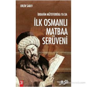İBRAHIM MÜTEFERRIKA YA DA İLK OSMANLI MATBAA SERÜVENI (1726-1746) - ORLIN SABEV