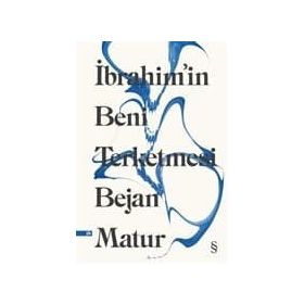 İBRAHİM'İN BENI TERKETMESI - BEJAN MATUR