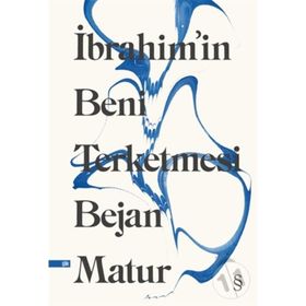 İBRAHİM'İN BENI TERKETMESI - BEJAN MATUR
