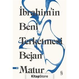 İBRAHİM'İN BENI TERKETMESI - BEJAN MATUR