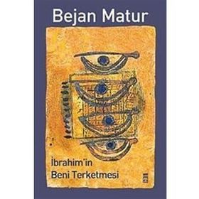 İBRAHİM'İN BENI TERKETMESI - BEJAN MATUR