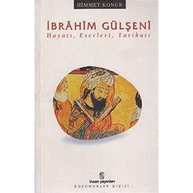 İBRÂHİM GÜLŞENÎ HAYATI ESERLERI TARİKATI - HIMMET KONUR