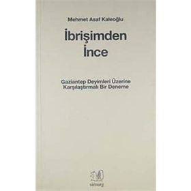 İBRİŞİMDEN İNCE GAZIANTEP DEYIMLERI ÜZERİNE KARŞILAŞTIRMALI BIR DENEME - MEHMET ASAF KALEOĞLU
