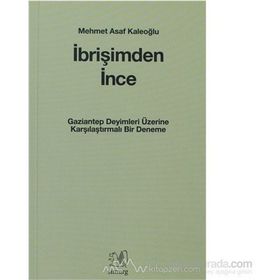 İBRİŞİMDEN İNCE GAZIANTEP DEYIMLERI ÜZERİNE KARŞILAŞTIRMALI BIR DENEME - MEHMET ASAF KALEOĞLU