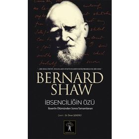 İBSENCİLİĞİN ÖZÜ THE QUINTESSENCE OF IBSENISM - GEORGE BERNARD SHAW