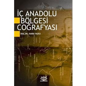 İÇ ANADOLU BÖLGESİ COĞRAFYASI - HAKKI YAZICI