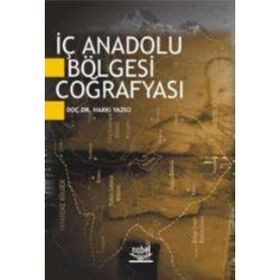 İÇ ANADOLU BÖLGESİ COĞRAFYASI - HAKKI YAZICI