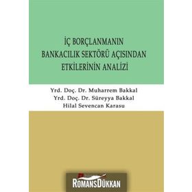 İÇ BORÇLANMANIN BANKACILIK SEKTÖRÜ AÇISINDAN ETKILERININ ANALIZI - SÜREYYA BAKKAL;MUHARREM BAKKAL;HILAL SEVENCAN KARASU