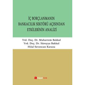 İÇ BORÇLANMANIN BANKACILIK SEKTÖRÜ AÇISINDAN ETKILERININ ANALIZI - SÜREYYA BAKKAL;MUHARREM BAKKAL;HILAL SEVENCAN KARASU