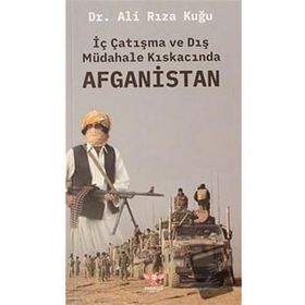 İç Çatışma ve Dış Müdahale Kıskacında Afganistan - Ali Rıza Kuğu