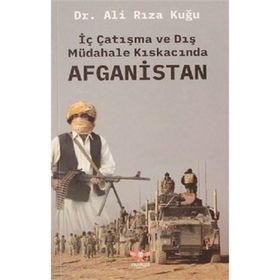 İç Çatışma ve Dış Müdahale Kıskacında Afganistan - Ali Rıza Kuğu