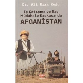 İç Çatışma ve Dış Müdahale Kıskacında Afganistan - Ali Rıza Kuğu