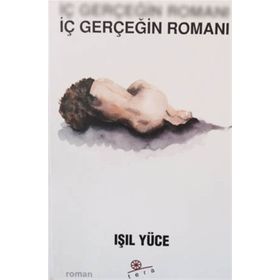 İÇ GERÇEĞİN ROMANI - IŞIL YÜCE
