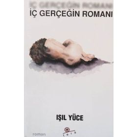 İÇ GERÇEĞİN ROMANI - IŞIL YÜCE