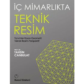 İç Mimarlıkta Teknik Resim Tanımlar Tasarı Geometri Teknik Resim Perspektif - Tahsin Canbulat