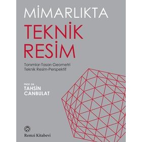 İç Mimarlıkta Teknik Resim Tanımlar Tasarı Geometri Teknik Resim Perspektif - Tahsin Canbulat