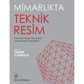 İç Mimarlıkta Teknik Resim Tanımlar Tasarı Geometri Teknik Resim Perspektif - Tahsin Canbulat