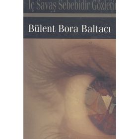 İç Savaş Sebebidir Gözlerin - Bülent Bora Baltacı