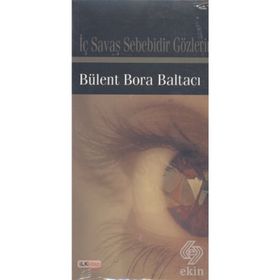 İç Savaş Sebebidir Gözlerin - Bülent Bora Baltacı