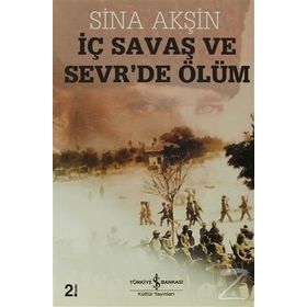 İÇ SAVAŞ VE SEVR'DE ÖLÜM - SINA AKŞİN