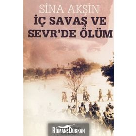 İÇ SAVAŞ VE SEVR'DE ÖLÜM - SINA AKŞİN