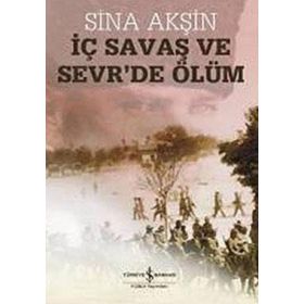 İÇ SAVAŞ VE SEVR'DE ÖLÜM - SINA AKŞİN