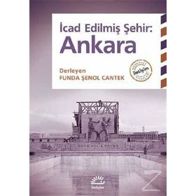 İcad Edilmiş Şehir Ankara - L. Funda Şenol Cantek
