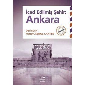 İcad Edilmiş Şehir Ankara - L. Funda Şenol Cantek