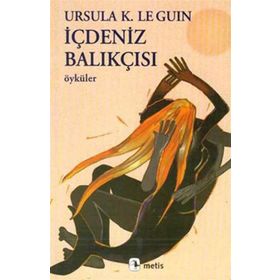 İÇDENİZ BALIKÇISI ÖYKÜLER - URSULA KROEBER LE GUIN (URSULA K. LEGUIN)