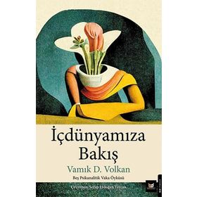 İçdünyamıza Bakış - Vamık D. Volkan