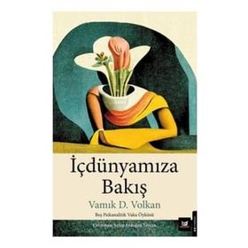 İçdünyamıza Bakış - Vamık D. Volkan