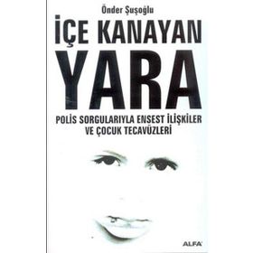 İÇE KANAYAN YARA POLIS SORGULARIYLA ENSEST İLİŞKİLER VE ÇOCUK TECAVÜZL - ÖNDER ŞUŞOĞLU