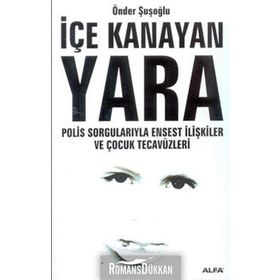 İÇE KANAYAN YARA POLIS SORGULARIYLA ENSEST İLİŞKİLER VE ÇOCUK TECAVÜZL - ÖNDER ŞUŞOĞLU
