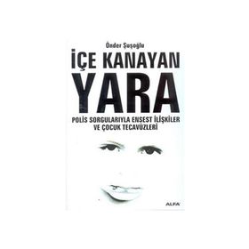 İÇE KANAYAN YARA POLIS SORGULARIYLA ENSEST İLİŞKİLER VE ÇOCUK TECAVÜZL - ÖNDER ŞUŞOĞLU